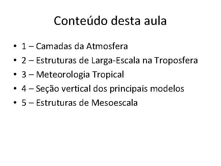 Conteúdo desta aula • • • 1 – Camadas da Atmosfera 2 – Estruturas