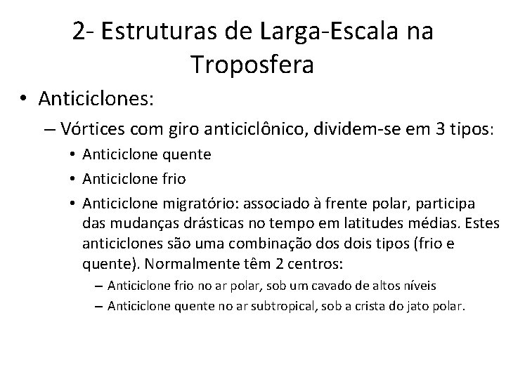 2 - Estruturas de Larga-Escala na Troposfera • Anticiclones: – Vórtices com giro anticiclônico,