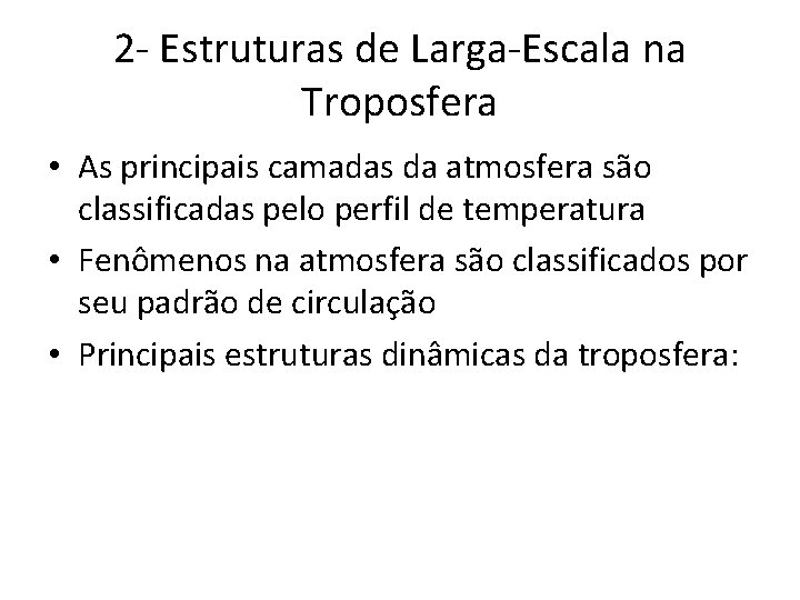 2 - Estruturas de Larga-Escala na Troposfera • As principais camadas da atmosfera são