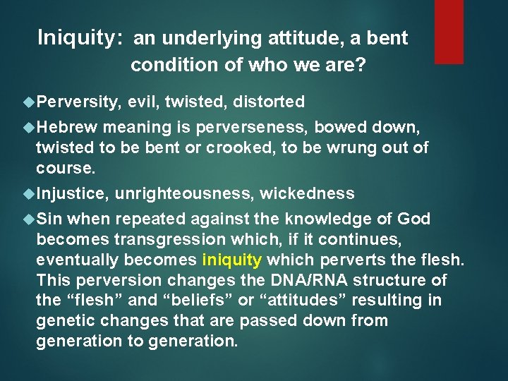 Iniquity: an underlying attitude, a bent condition of who we are? Perversity, evil, twisted,