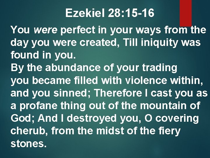  Ezekiel 28: 15 -16 You were perfect in your ways from the day