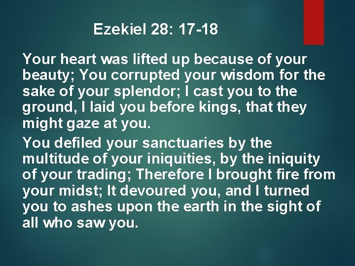 Ezekiel 28: 17 -18 Your heart was lifted up because of your beauty; You