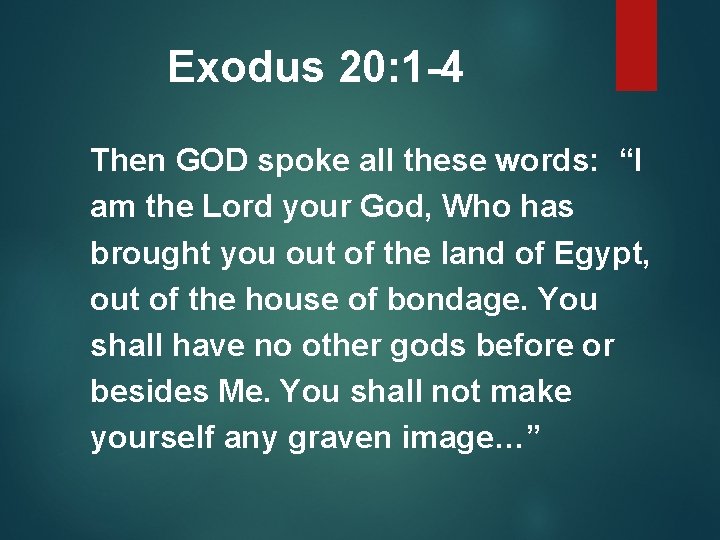 Exodus 20: 1 -4 Then GOD spoke all these words: “I am the Lord