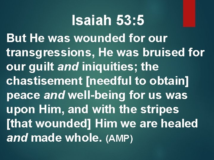 Isaiah 53: 5 But He was wounded for our transgressions, He was bruised for
