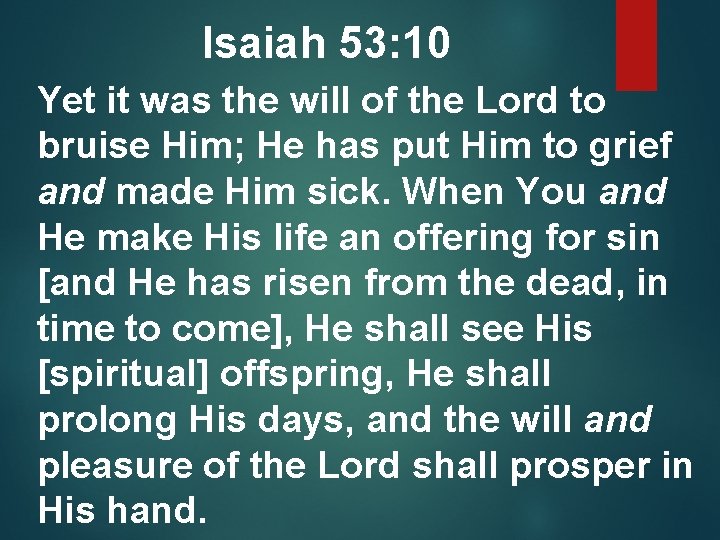 Isaiah 53: 10 Yet it was the will of the Lord to bruise Him;