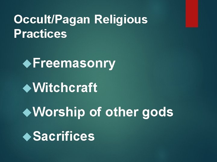 Occult/Pagan Religious Practices Freemasonry Witchcraft Worship of other gods Sacrifices 