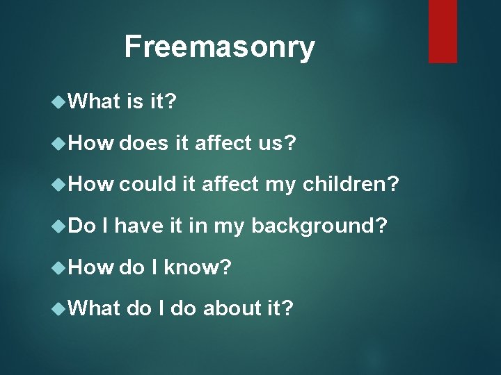 Freemasonry What is it? How does it affect us? How could it affect my