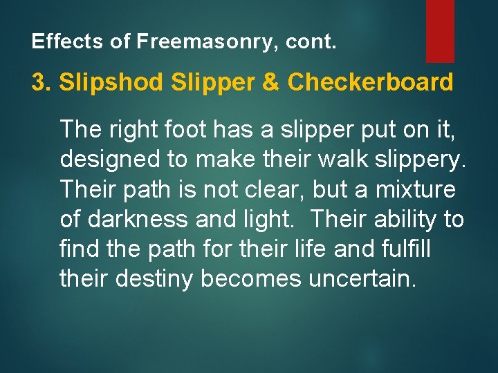 Effects of Freemasonry, cont. 3. Slipshod Slipper & Checkerboard The right foot has a