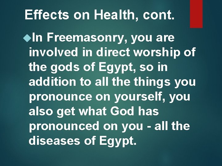 Effects on Health, cont. In Freemasonry, you are involved in direct worship of the