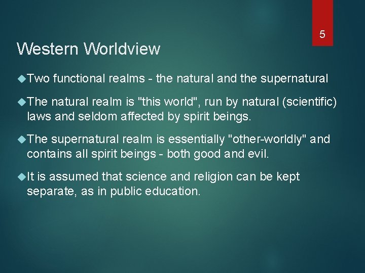 Western Worldview 5 Two functional realms - the natural and the supernatural The natural
