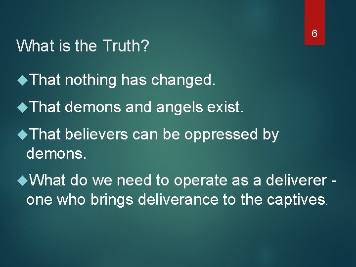 What is the Truth? 6 That nothing has changed. That demons and angels exist.