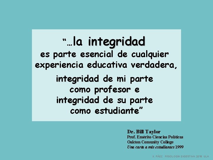 “…la integridad es parte esencial de cualquier experiencia educativa verdadera, integridad de mi parte “…la integridad es parte esencial de cualquier experiencia educativa verdadera, integridad de mi parte