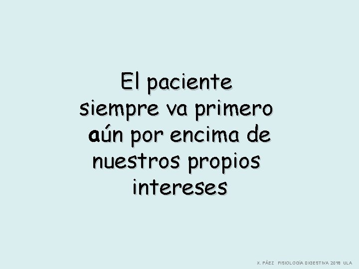 El paciente siempre va primero aún por encima de nuestros propios intereses X. PÁEZ El paciente siempre va primero aún por encima de nuestros propios intereses X. PÁEZ