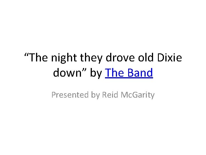 “The night they drove old Dixie down” by The Band Presented by Reid Mc.
