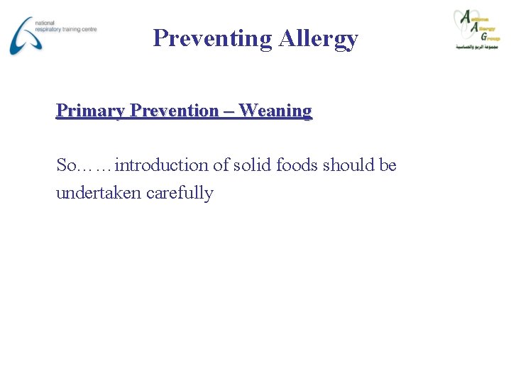 Preventing Allergy Primary Prevention – Weaning So……introduction of solid foods should be undertaken carefully