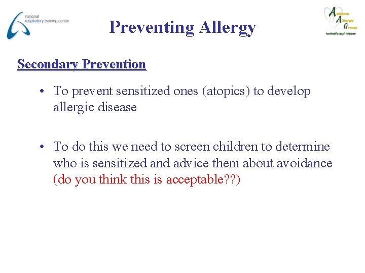 Preventing Allergy Secondary Prevention • To prevent sensitized ones (atopics) to develop allergic disease