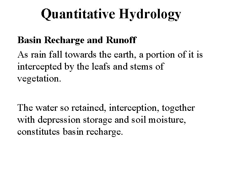 Quantitative Hydrology Basin Recharge and Runoff As rain fall towards the earth, a portion