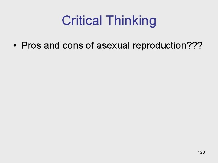 Critical Thinking • Pros and cons of asexual reproduction? ? ? 123 