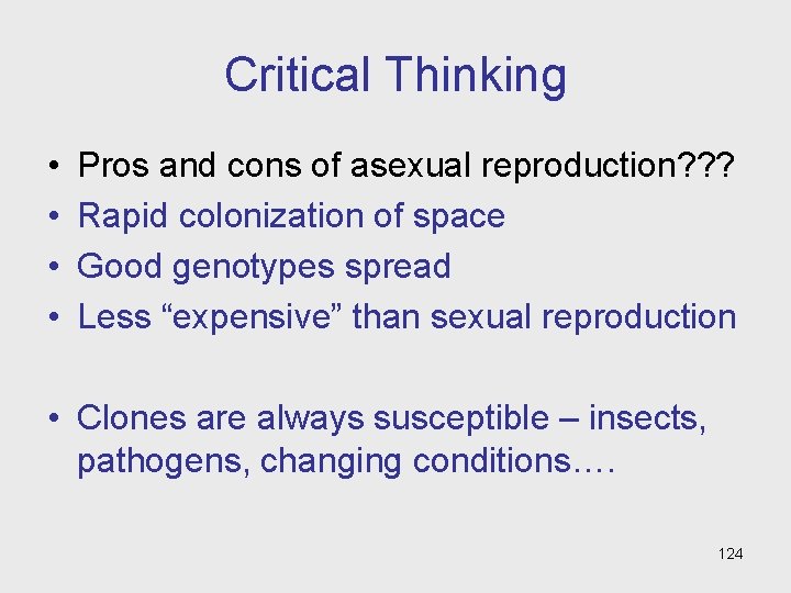 Critical Thinking • • Pros and cons of asexual reproduction? ? ? Rapid colonization
