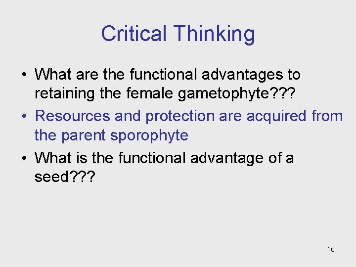 Critical Thinking • What are the functional advantages to retaining the female gametophyte? ?