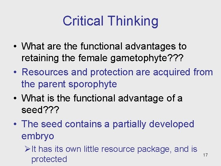 Critical Thinking • What are the functional advantages to retaining the female gametophyte? ?