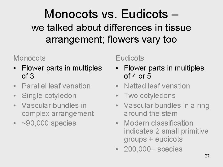 Monocots vs. Eudicots – we talked about differences in tissue arrangement; flowers vary too