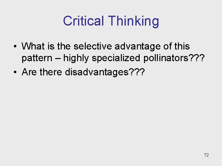 Critical Thinking • What is the selective advantage of this pattern – highly specialized