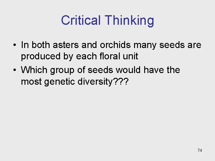 Critical Thinking • In both asters and orchids many seeds are produced by each