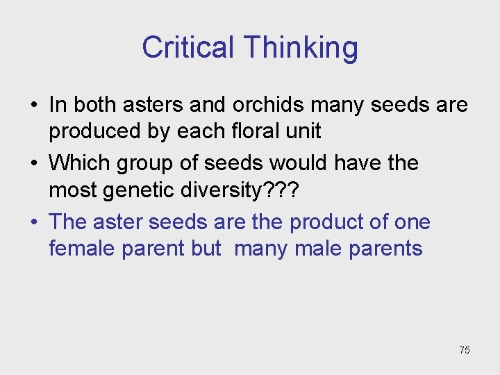 Critical Thinking • In both asters and orchids many seeds are produced by each
