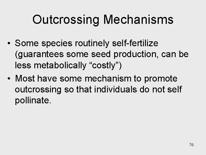 Outcrossing Mechanisms • Some species routinely self-fertilize (guarantees some seed production, can be less