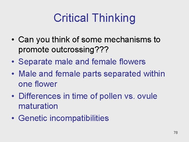 Critical Thinking • Can you think of some mechanisms to promote outcrossing? ? ?