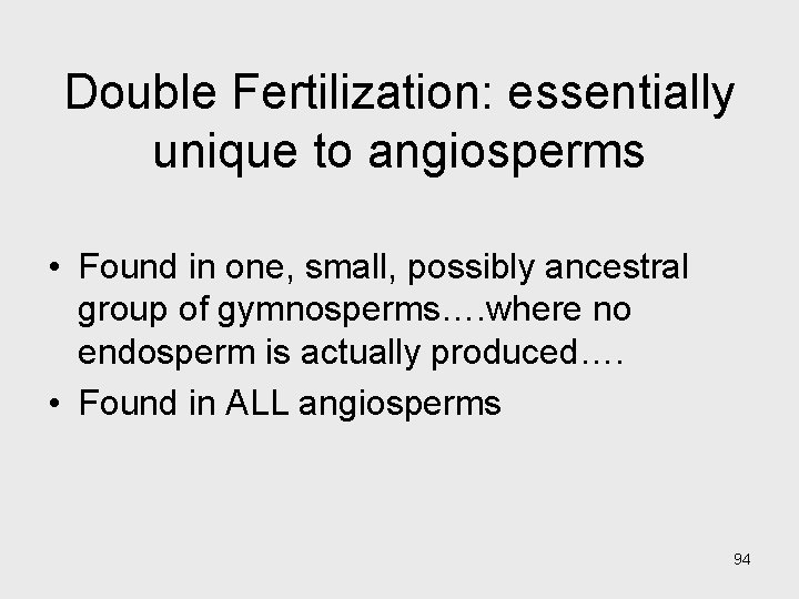 Double Fertilization: essentially unique to angiosperms • Found in one, small, possibly ancestral group