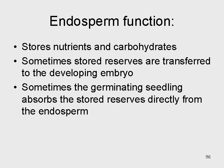 Endosperm function: • Stores nutrients and carbohydrates • Sometimes stored reserves are transferred to