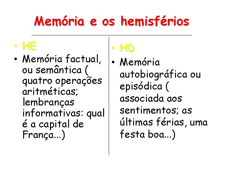 Memória e os hemisférios • HE • HD • Memória factual, • Memória ou