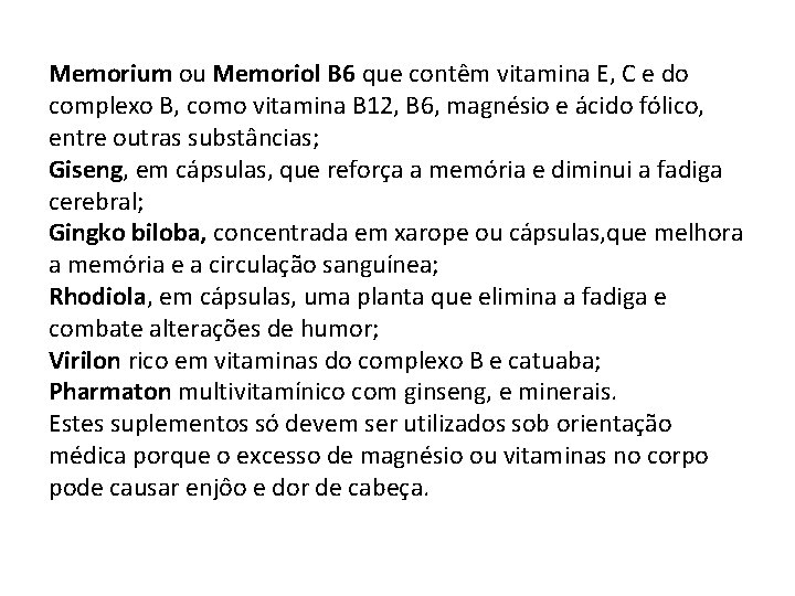 Memorium ou Memoriol B 6 que contêm vitamina E, C e do complexo B,