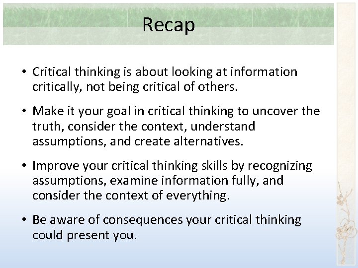 Recap • Critical thinking is about looking at information critically, not being critical of