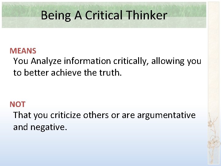 Being A Critical Thinker MEANS You Analyze information critically, allowing you to better achieve