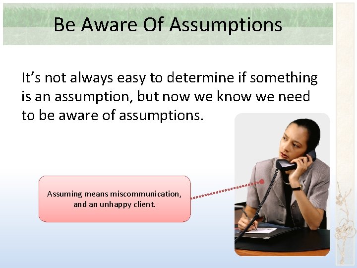 Be Aware Of Assumptions It’s not always easy to determine if something is an