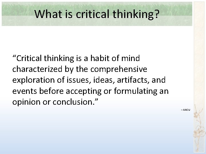 What is critical thinking? “Critical thinking is a habit of mind characterized by the