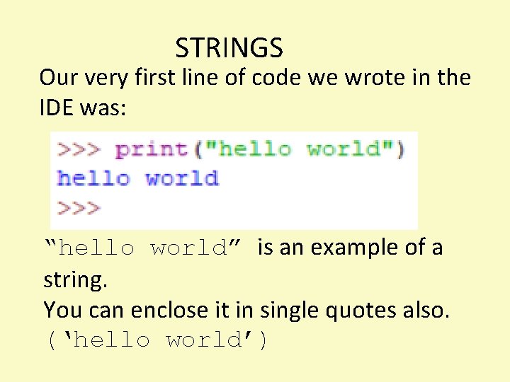 STRINGS Our very first line of code we wrote in the IDE was: “hello