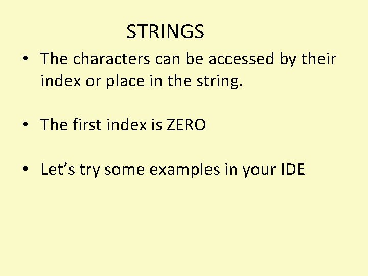 STRINGS • The characters can be accessed by their index or place in the