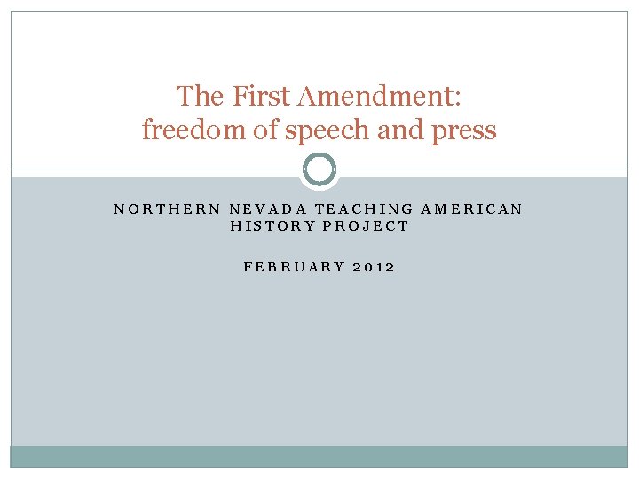 The First Amendment: freedom of speech and press NORTHERN NEVADA TEACHING AMERICAN HISTORY PROJECT