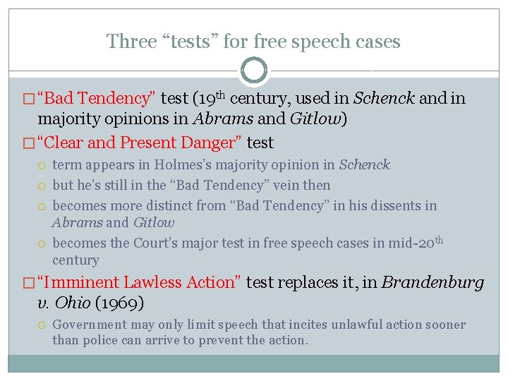 Three “tests” for free speech cases � “Bad Tendency” test (19 th century, used