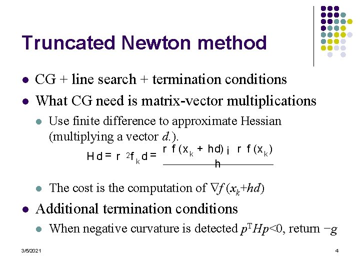 Truncated Newton method l l CG + line search + termination conditions What CG