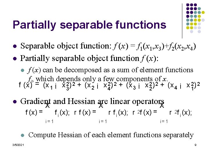Partially separable functions l l Separable object function: f (x) = f 1(x 1,