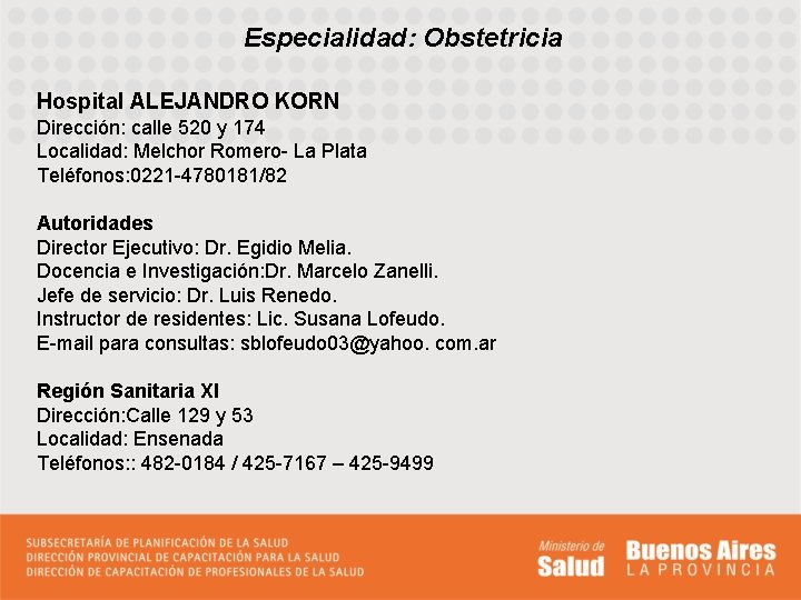 Especialidad: Obstetricia Hospital ALEJANDRO KORN Dirección: calle 520 y 174 Localidad: Melchor Romero- La