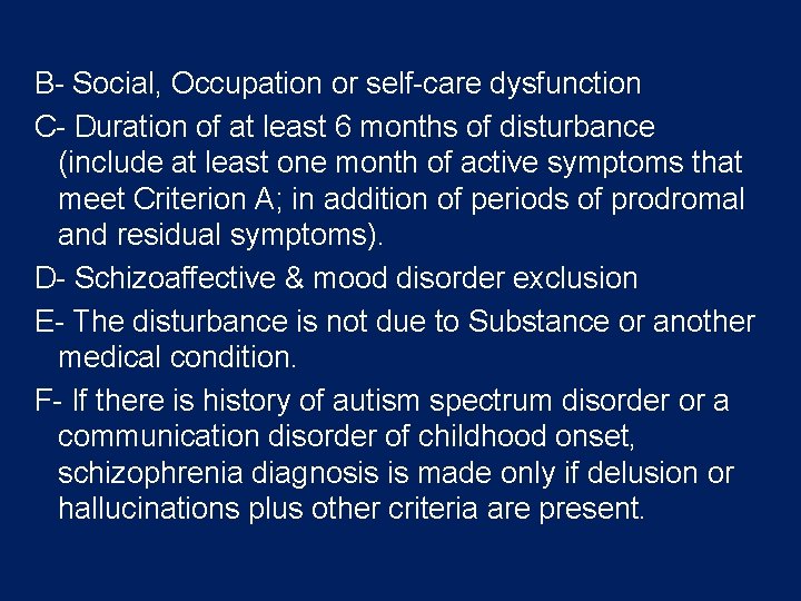 B- Social, Occupation or self-care dysfunction C- Duration of at least 6 months of