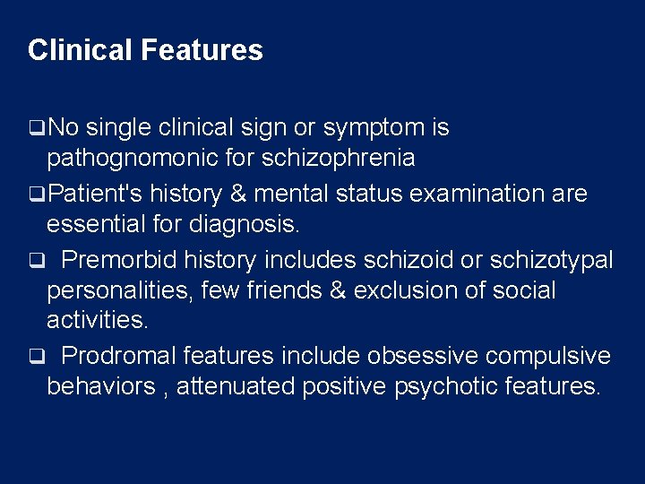 Clinical Features q. No single clinical sign or symptom is pathognomonic for schizophrenia q.