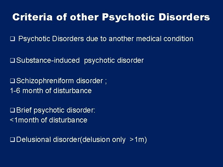 Criteria of other Psychotic Disorders q Psychotic Disorders due to another medical condition q