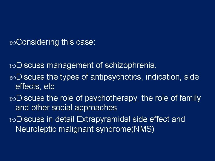  Considering this case: Discuss management of schizophrenia. Discuss the types of antipsychotics, indication,